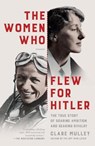 WOMEN WHO FLEW FOR HITLER - CLARE MULLEY - 9781250183903