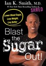 Blast the Sugar Out! - M.D. Ian K. Smith - 9781250186324