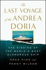 The Last Voyage of the Andrea Doria - Greg King ; Penny Wilson - 9781250194558