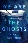We Are the Ghosts - Vicky Skinner - 9781250195357