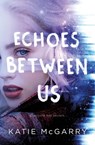 Echoes Between Us - Katie McGarry - 9781250196057