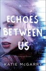 Echoes Between Us - Katie McGarry - 9781250196064