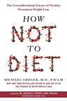 How Not to Diet - Michael Greger, M.D., FACLM - 9781250199249
