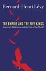 The Empire and the Five Kings - Bernard-Henri Levy - 9781250203014