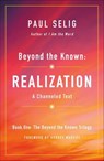 Beyond the Known: Realization - Paul Selig - 9781250204233
