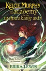 Kelcie Murphy and the Academy for the Unbreakable Arts - Erika Lewis - 9781250208248