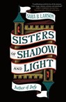 Sisters of Shadow and Light - Sara B. Larson - 9781250208392