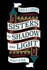 Sisters of Shadow and Light - LARSON,  Sara B. - 9781250208408