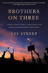 Brothers on Three - Abe Streep - 9781250210692