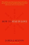 How to Stay in Love - James J. Sexton - 9781250210852