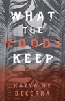 What the Woods Keep - Katya de Becerra - 9781250211675