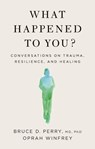 What Happened to You? - Oprah Winfrey ; Bruce D. Perry - 9781250223210