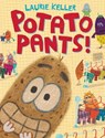 Potato Pants! - Laurie Keller - 9781250225993