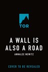 Wall Is Also a Road - Annalee Newitz - 9781250228031