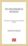 To Engineer Is Human - Henry Petroski - 9781250228079