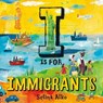 I Is for Immigrants - Selina Alko - 9781250237866
