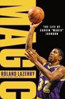 Magic: The Life of Earvin "Magic" Johnson - Roland Lazenby - 9781250248022