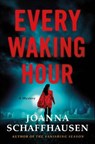 Every Waking Hour - Joanna Schaffhausen - 9781250249661