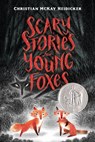 Scary Stories for Young Foxes - Christian McKay Heidicker - 9781250250445
