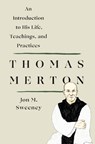 Thomas Merton: An Introduction to His Life, Teachings, and Practices - Jon M. Sweeney - 9781250250483