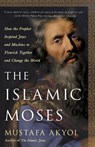 The Islamic Moses - Mustafa Akyol - 9781250256096