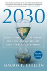 2030: How Today's Biggest Trends Will Collide and Reshape the Future of Everything - Mauro F. Guillén - 9781250268181