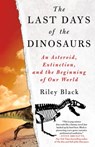 The Last Days of the Dinosaurs - Riley Black - 9781250271051