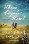 Where Coyotes Howl - Sandra Dallas - 9781250277909