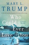 Who Could Ever Love You - Mary L. Trump - 9781250278470