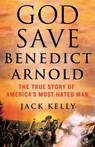 God Save Benedict Arnold - Jack Kelly - 9781250281951