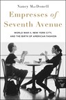 Empresses of Seventh Avenue: World War II, New York City, and the Birth of American Fashion - Nancy Macdonell - 9781250288738