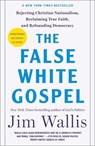 The False White Gospel - Jim Wallis - 9781250291912