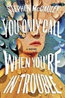You Only Call When You're in Trouble - Stephen McCauley - 9781250296795