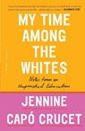My Time Among the Whites - Jennine Capo Crucet - 9781250299437
