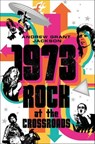 1973: Rock at the Crossroads - Andrew Grant Jackson - 9781250299994
