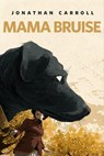 Mama Bruise - Jonathan Carroll - 9781250312419