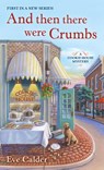 And Then There Were Crumbs - Eve Calder - 9781250312990