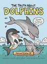 The Truth About Dolphins - Maxwell Eaton III - 9781250317124