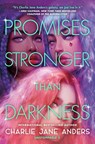 Promises Stronger Than Darkness - Charlie Jane Anders - 9781250317513