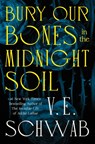 Bury Our Bones in the Midnight Soil - V. E. Schwab - 9781250320520