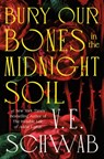 Bury Our Bones in the Midnight Soil - V. E. Schwab - 9781250320544