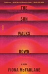 The Sun Walks Down - Fiona McFarlane - 9781250321756