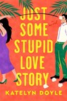 Just Some Stupid Love Story - Katelyn Doyle - 9781250328113