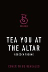 Tea You at the Altar - Rebecca Thorne - 9781250333254