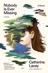Nobody Is Ever Missing - Catherine Lacey - 9781250334695