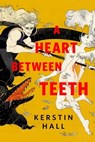 A Heart Between Teeth - Kerstin Hall - 9781250334862