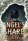The Angel's Share - Martin Cahill - 9781250337566
