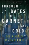 Through Gates of Garnet and Gold - Seanan McGuire - 9781250339409