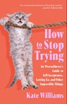 How to Stop Trying - Kate Williams - 9781250340924