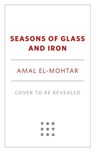 Seasons of Glass and Iron - Amal El-Mohtar - 9781250341013
